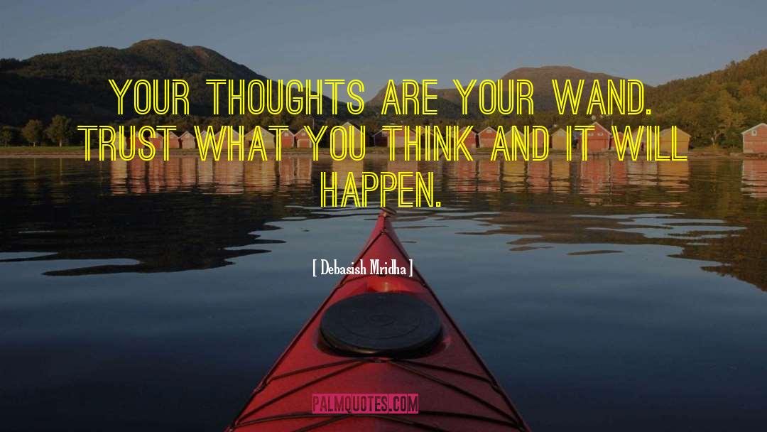 Thoughts Are Your Wand quotes by Debasish Mridha