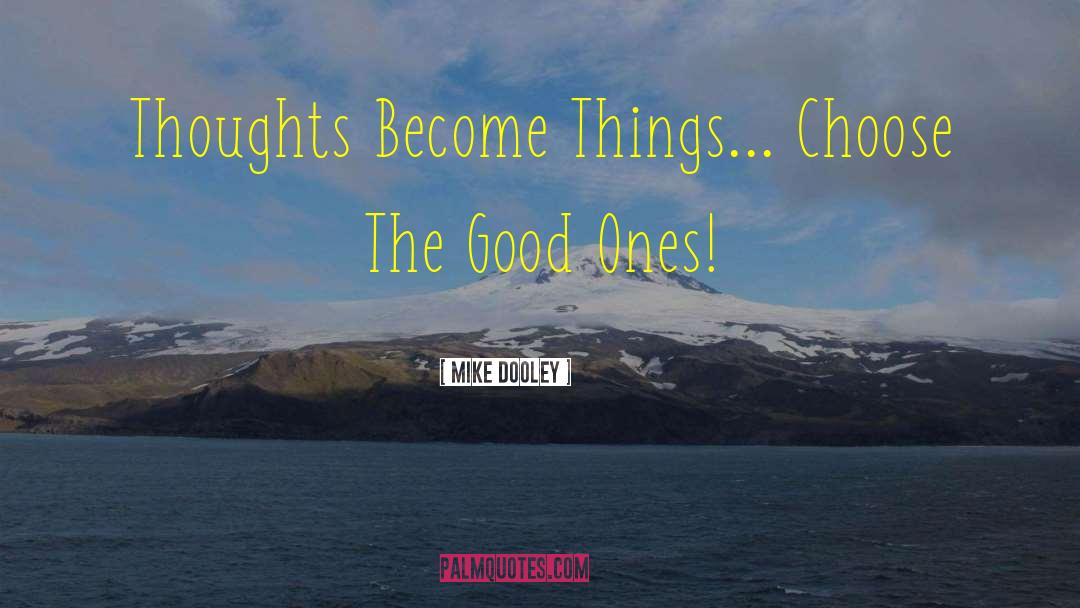 Thoughts Become Things quotes by Mike Dooley