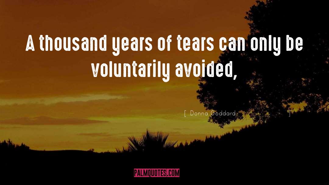 Thousand Years Of Tears quotes by Donna Goddard