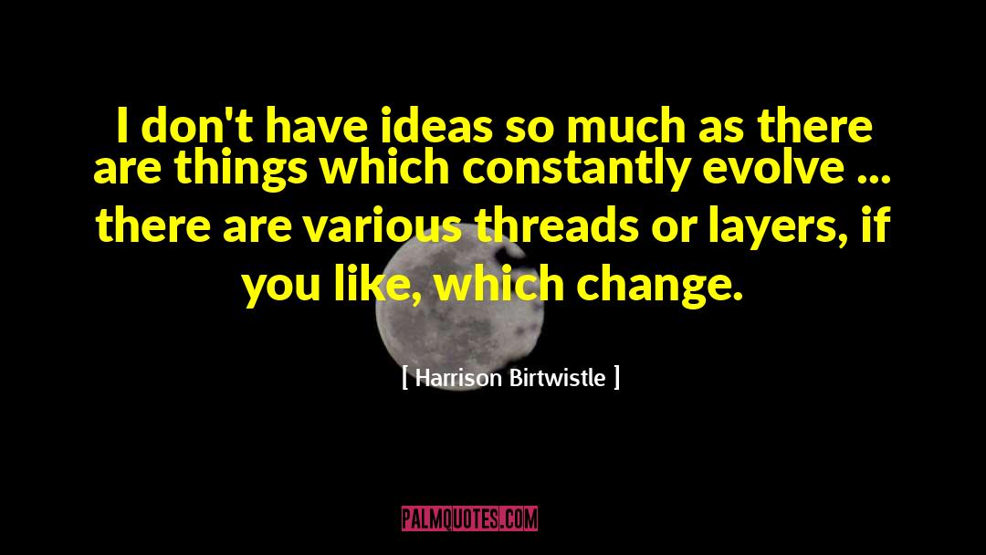 Threads quotes by Harrison Birtwistle