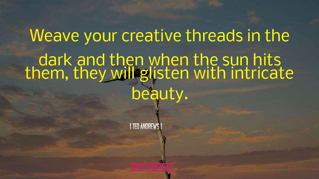 Threads quotes by Ted Andrews