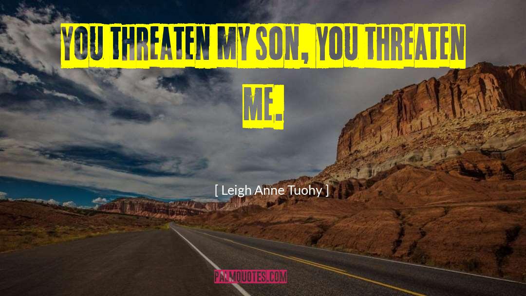 Threaten quotes by Leigh Anne Tuohy