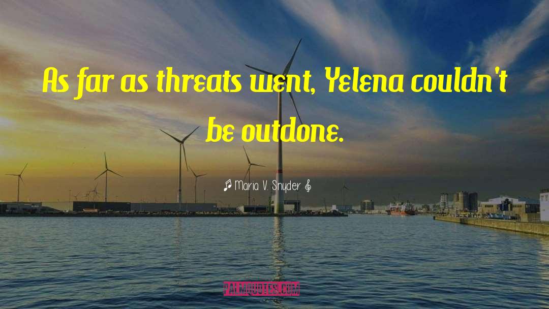 Threats quotes by Maria V. Snyder