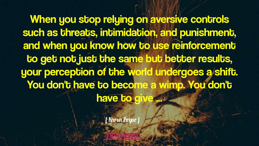 Threats quotes by Karen Pryor