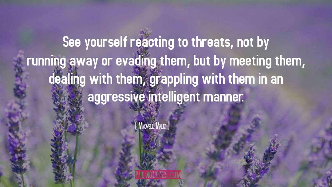 Threats quotes by Maxwell Maltz