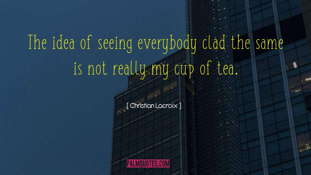 Three Cups Of Tea quotes by Christian Lacroix