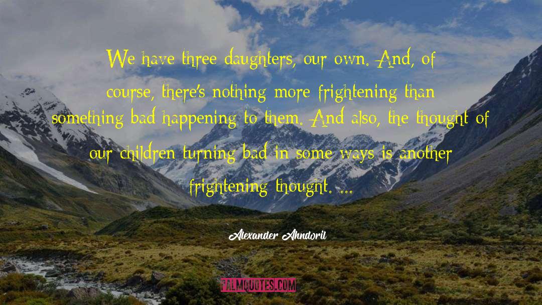 Three Daughters quotes by Alexander Ahndoril