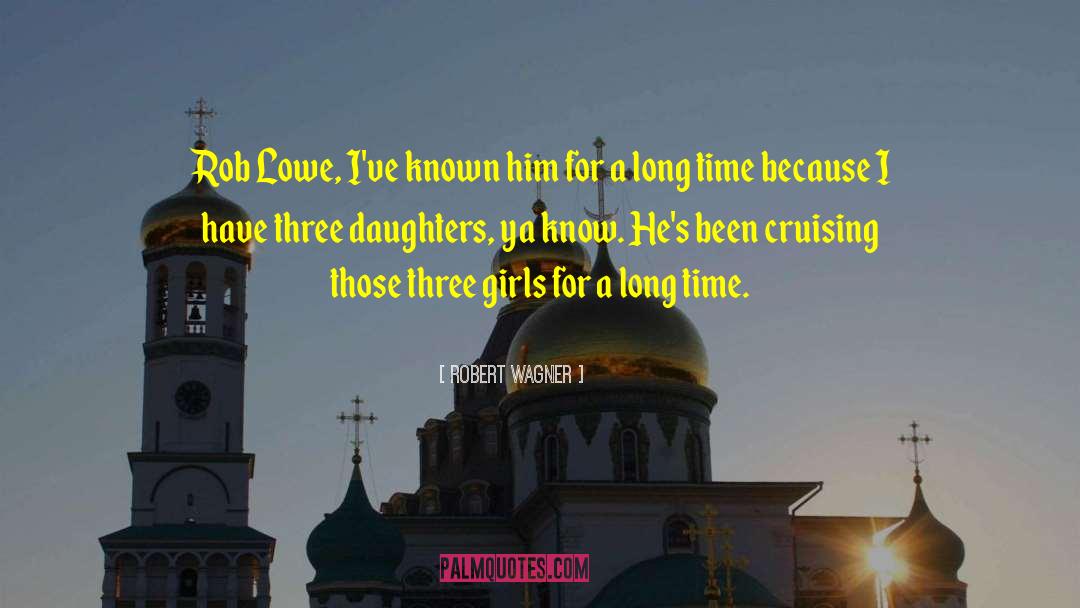 Three Daughters quotes by Robert Wagner