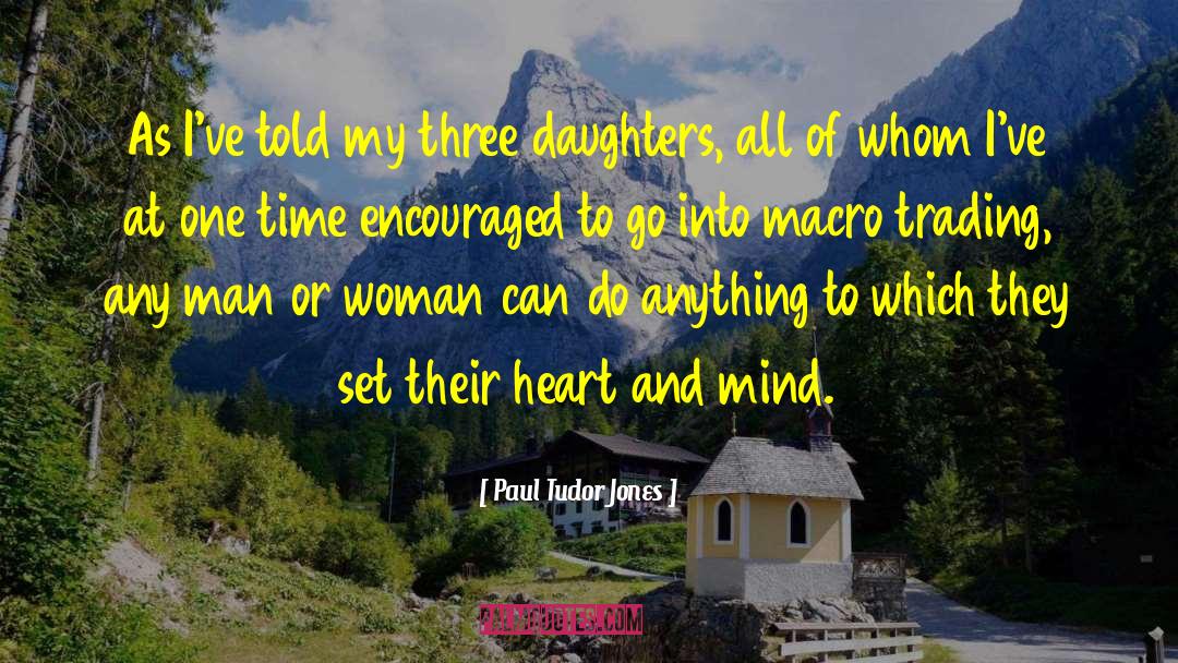 Three Daughters quotes by Paul Tudor Jones