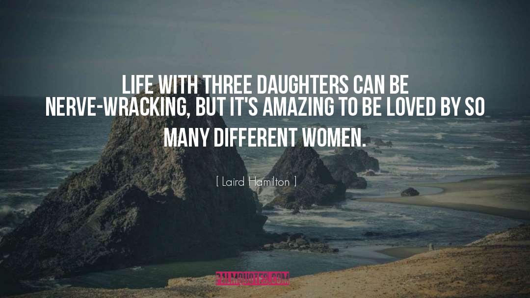 Three Daughters quotes by Laird Hamilton