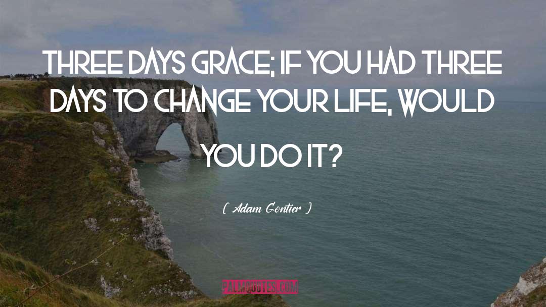 Three Days Grace quotes by Adam Gontier