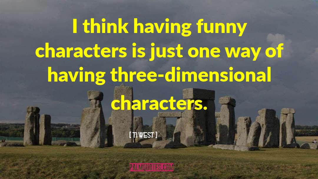 Three Dimensional quotes by Ti West