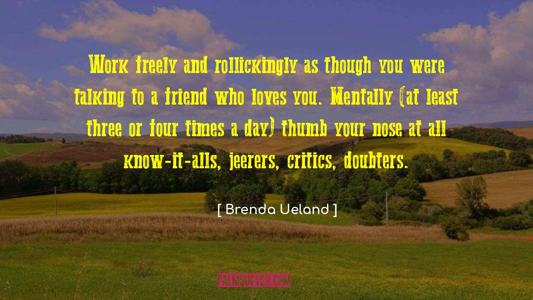 Three Friends Remark quotes by Brenda Ueland