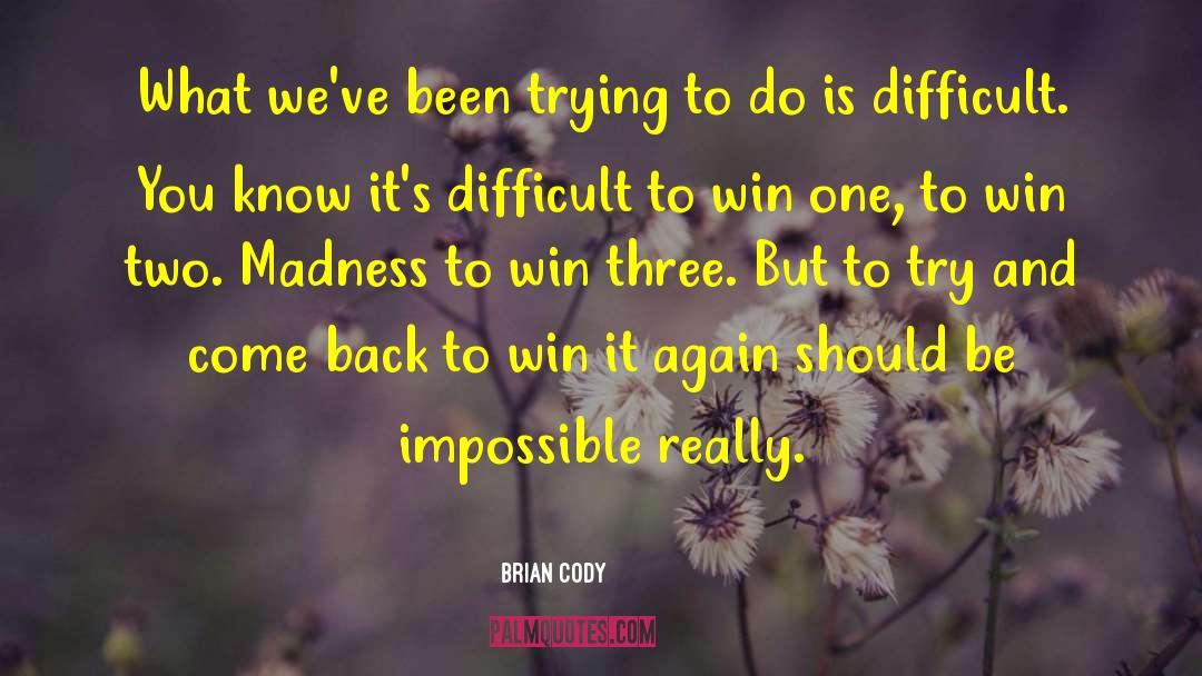 Three Impossible Tasks quotes by Brian Cody