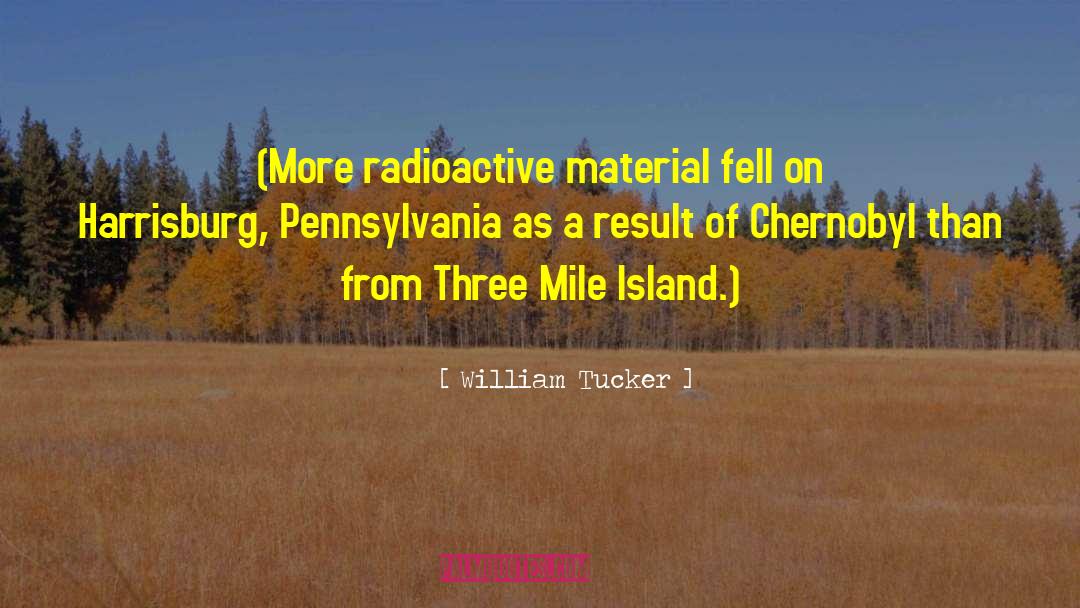 Three Mile Island quotes by William Tucker