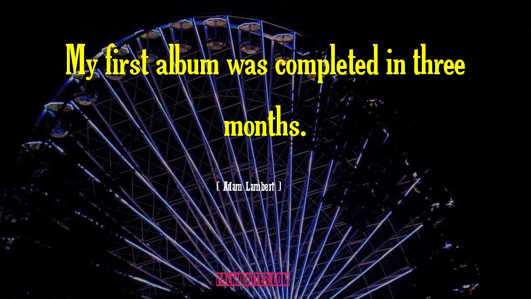 Three Months quotes by Adam Lambert