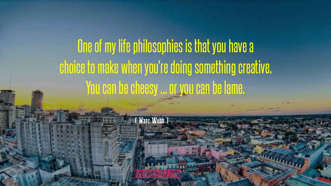 Three Philosophies Of Life quotes by Marc Webb