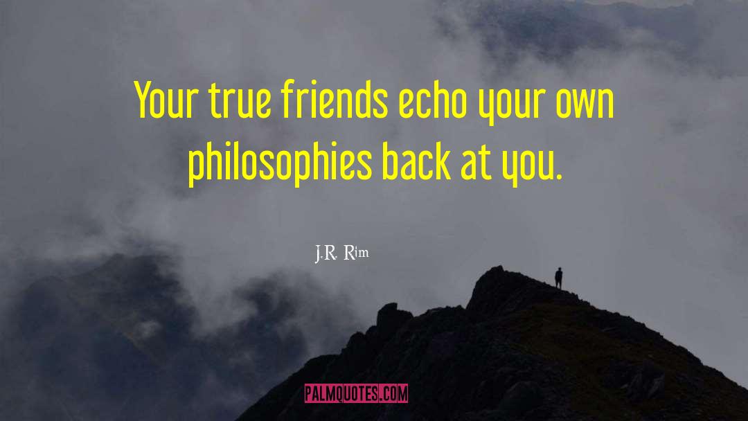 Three Philosophies Of Life quotes by J.R. Rim