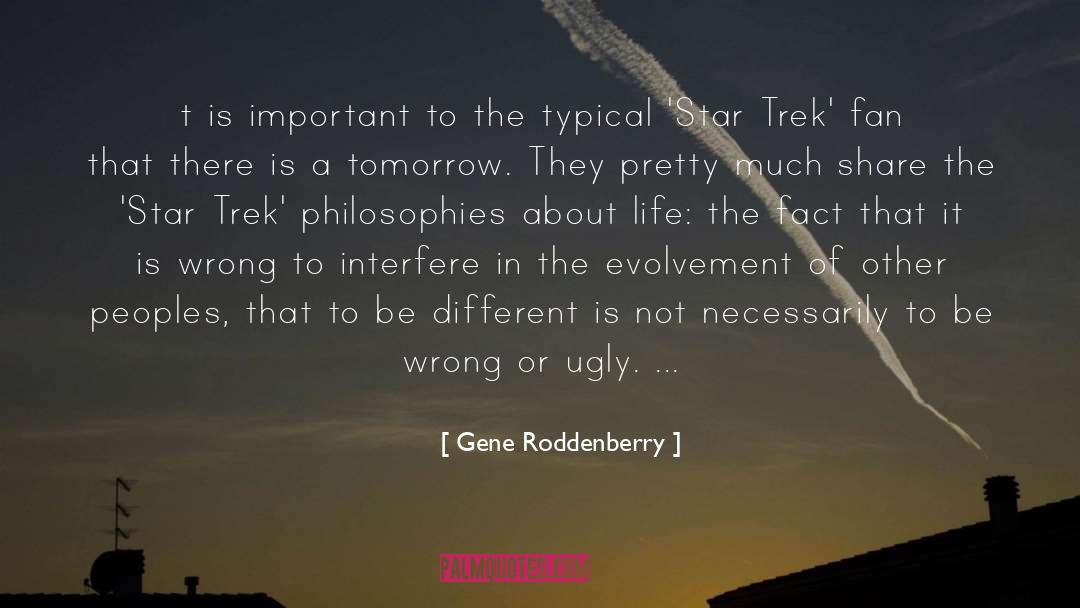 Three Philosophies Of Life quotes by Gene Roddenberry