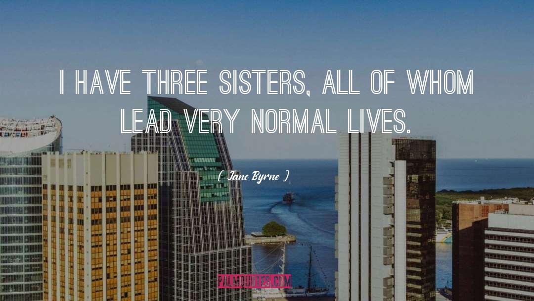 Three Sisters quotes by Jane Byrne