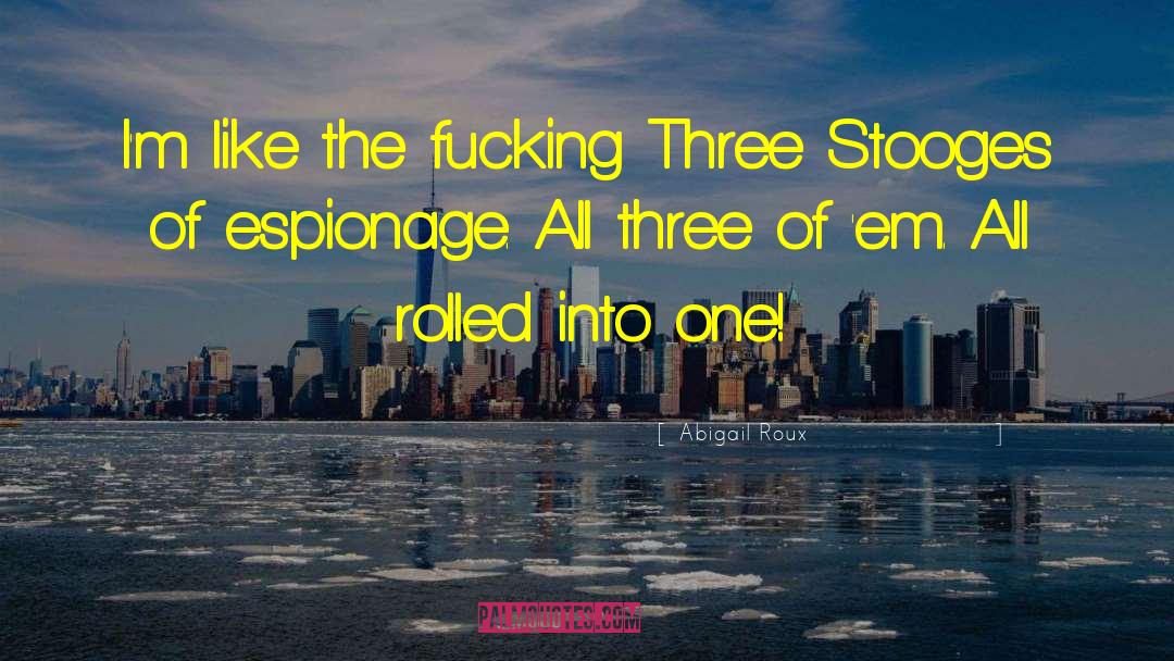 Three Stooges Certainly quotes by Abigail Roux