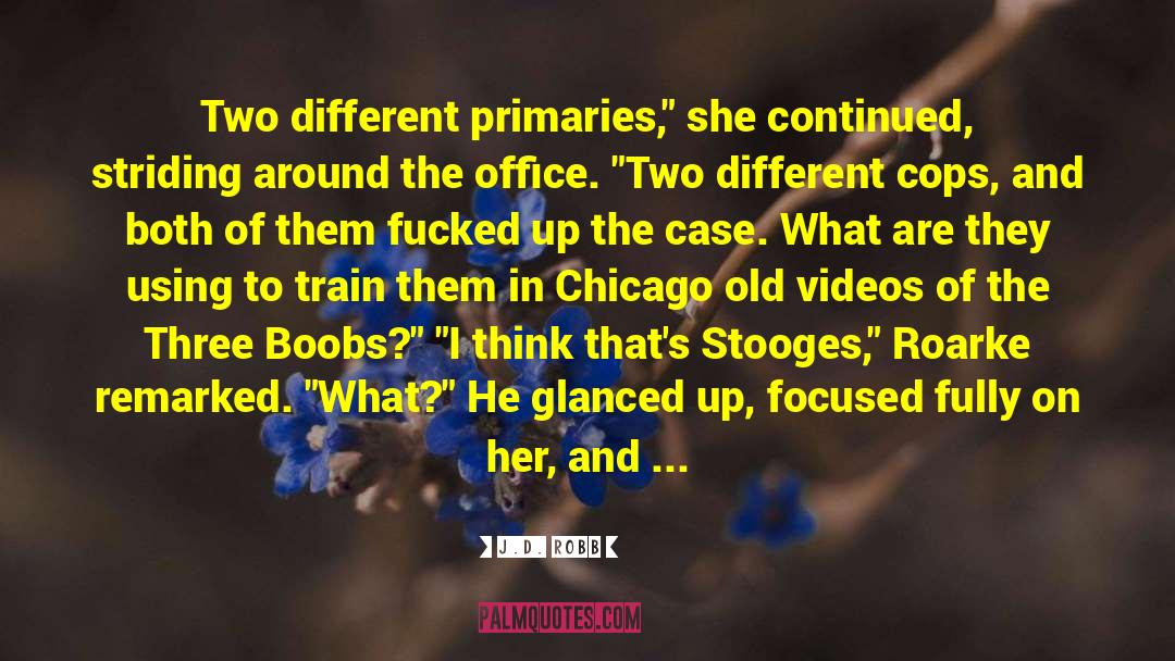 Three Stooges Certainly quotes by J.D. Robb