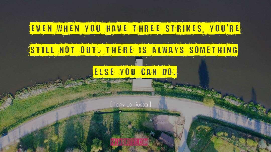 Three Strikes quotes by Tony La Russa
