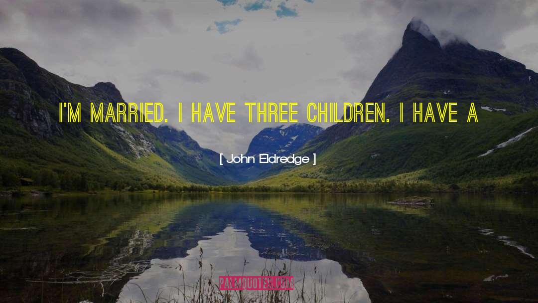 Three To Ride quotes by John Eldredge