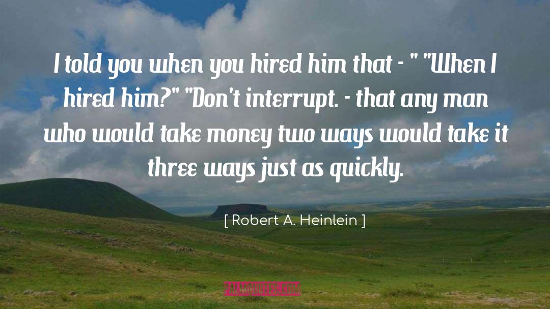 Three Ways quotes by Robert A. Heinlein