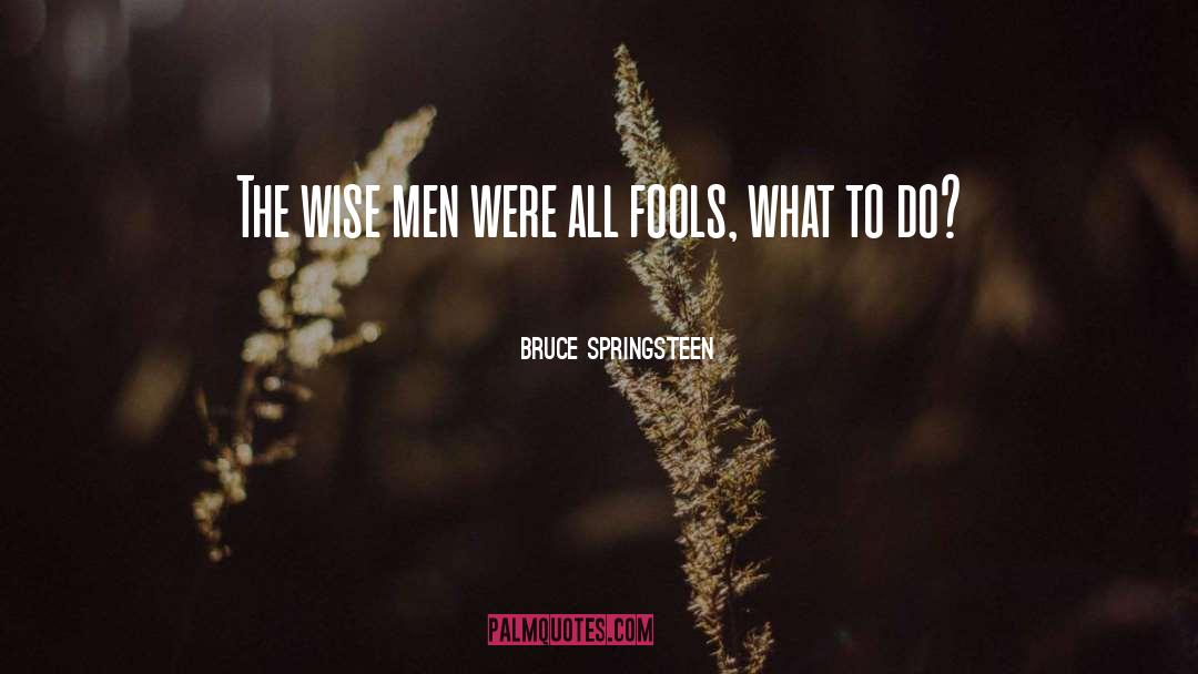 Three Wise Men quotes by Bruce Springsteen