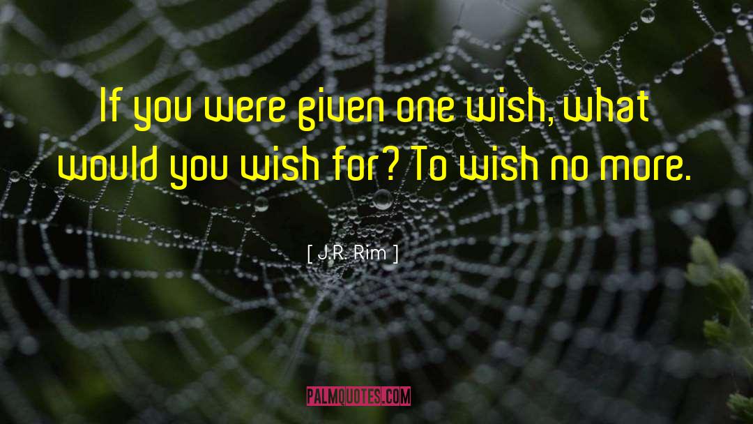 Three Wishes quotes by J.R. Rim