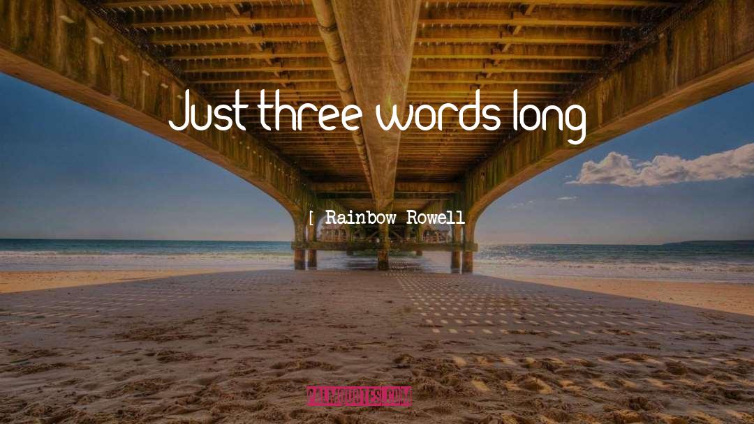 Three Words quotes by Rainbow Rowell