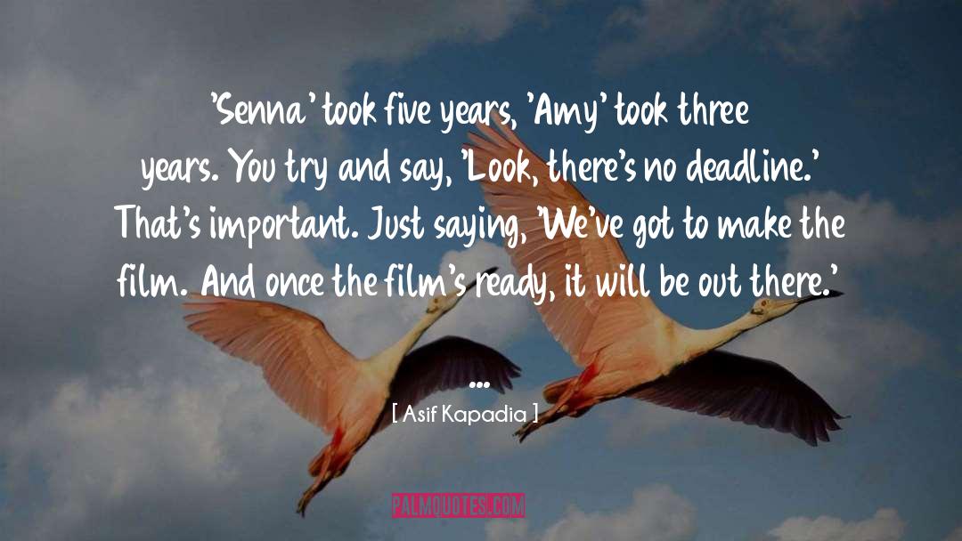 Three Years quotes by Asif Kapadia