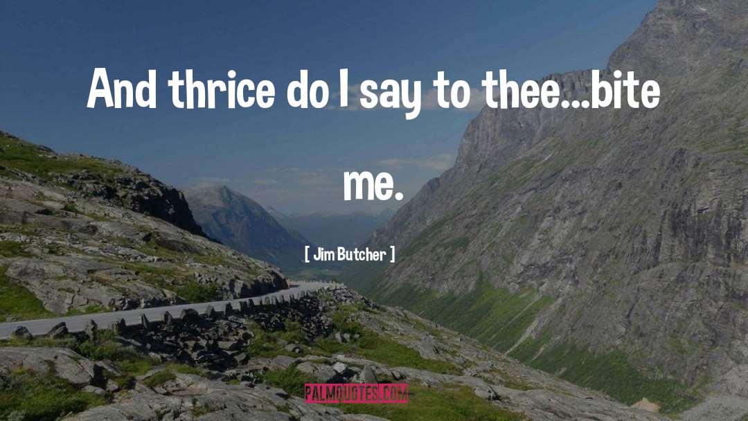 Thrice quotes by Jim Butcher
