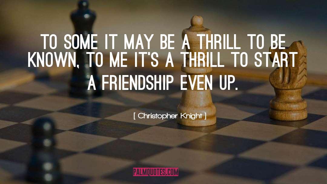 Thrill quotes by Christopher Knight