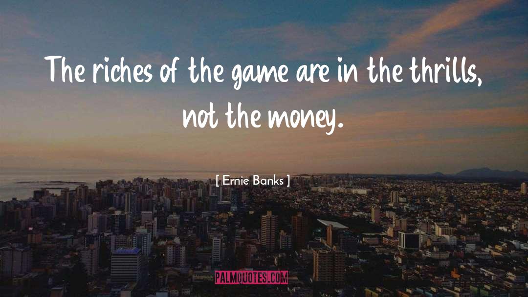 Thrills quotes by Ernie Banks