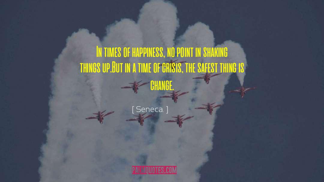 Thrive In Times Of Change quotes by Seneca.