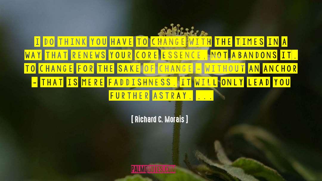 Thriving In Times Of Change quotes by Richard C. Morais