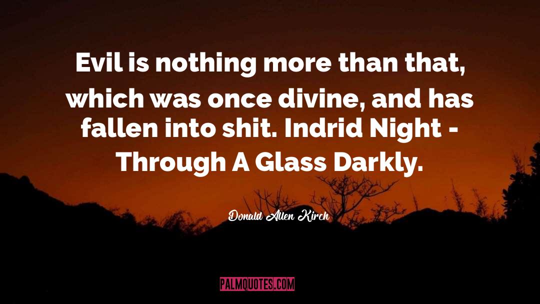 Through A Mirror Darkly Quote quotes by Donald Allen Kirch