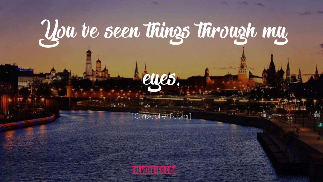 Through My Eyes quotes by Christopher Paolini