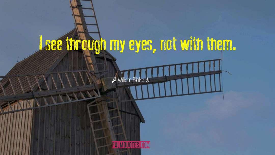 Through My Eyes quotes by William Blake