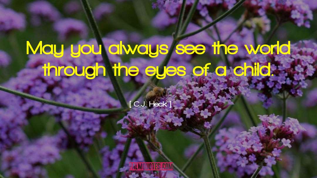Through The Eyes Of A Child quotes by C.J. Heck