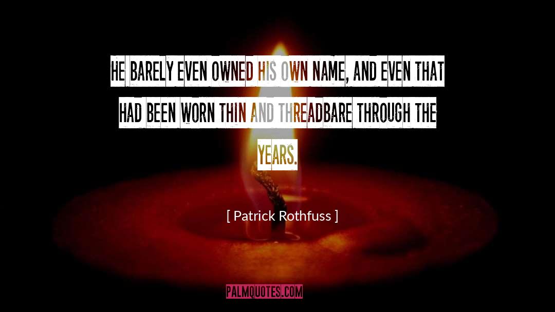 Through The Years quotes by Patrick Rothfuss