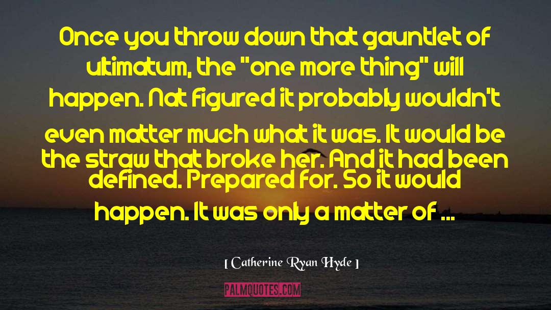 Throw Down quotes by Catherine Ryan Hyde