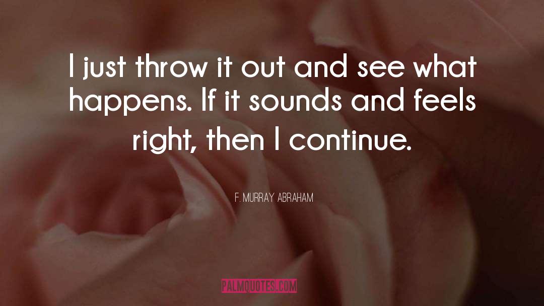 Throw It Out quotes by F. Murray Abraham