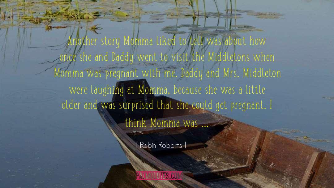 Throw Momma From The Train Love quotes by Robin Roberts