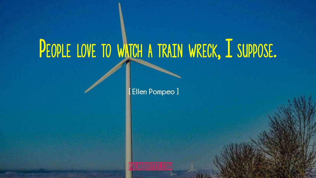 Throw Momma From The Train Love quotes by Ellen Pompeo