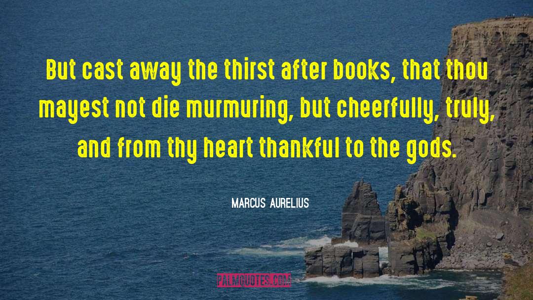 Throwing Books Away quotes by Marcus Aurelius