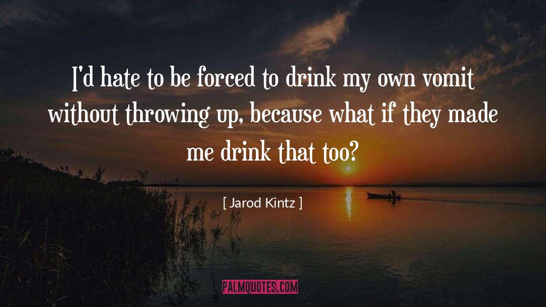 Throwing Up quotes by Jarod Kintz