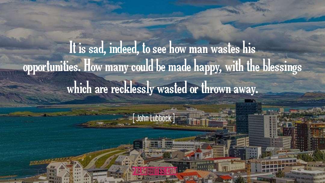 Thrown Away quotes by John Lubbock